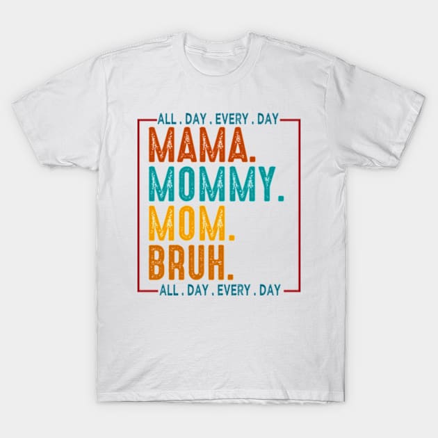 Mama Mommy Mom Bruh, Retro Mama All Day Every Day, Mom, Happy Mothers Day T-Shirt by CrosbyD